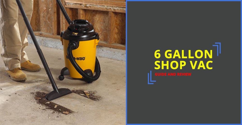 6 Gallon Shop Vac - Guide and Review